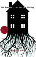 The Branches, The Axe, The Missing - Paperback