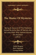 The Master Of Mysteries: Being An Account Of The Problems Solved By Astro, Seer Of Secrets And His Love Affair With Valeska Wynne, His Assistant (1912 - Paperback