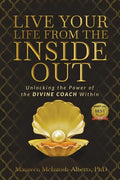 Live Your Life From the Inside Out: Unlocking the Power of the Divine Coach Within - Paperback
