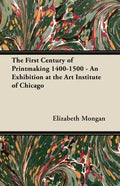 The First Century of Printmaking 1400-1500 - An Exhibition at the Art Institute of Chicago - Paperback