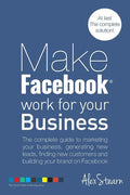 Make Facebook Work for your Business: The complete guide to marketing your business, generating new leads, finding new customers and building your bra - Paperback