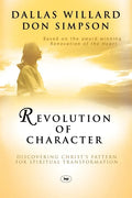Revolution of Character: Discovering Christ's Pattern for Spiritual Transformation - Paperback