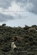 Shepherds of Coyote Rocks: Public Lands, Private Herds and the Natural World - Hardcover