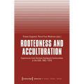 Rootedness and Acculturation: Experiences from German Immigrant Communities in the Usa, 1883-1918 - Paperback