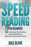Speed Reading For Beginners: How to Increase Your Reading and Comprehension Speed and Start to Read Faster - Paperback