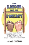 The Ladder Out of Poverty: The Great Society Promised to End Poverty in America. It Did Not Work. Here is a Solution That Will Work. - Paperback