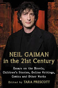 Neil Gaiman in the 21st Century: Essays on the Novels, Children's Stories, Online Writings, Comics and Other Works - Paperback