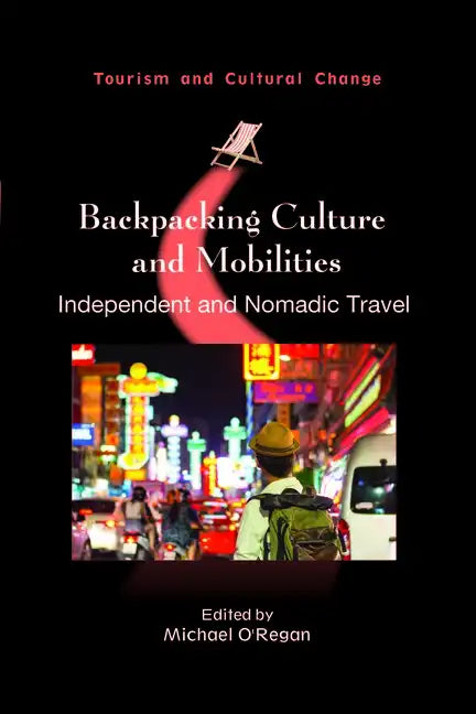 Backpacking Culture and Mobilities: Independent and Nomadic Travel - Paperback