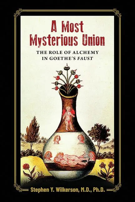 A Most Mysterious Union: The Role of Alchemy in Goethe's Faust - Paperback