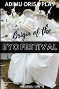 Adimu Orisa Play - Origin of the Eyo Festival - Paperback