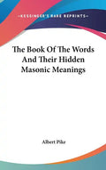 The Book Of The Words And Their Hidden Masonic Meanings - Hardcover