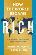 How the World Became Rich: The Historical Origins of Economic Growth - Hardcover