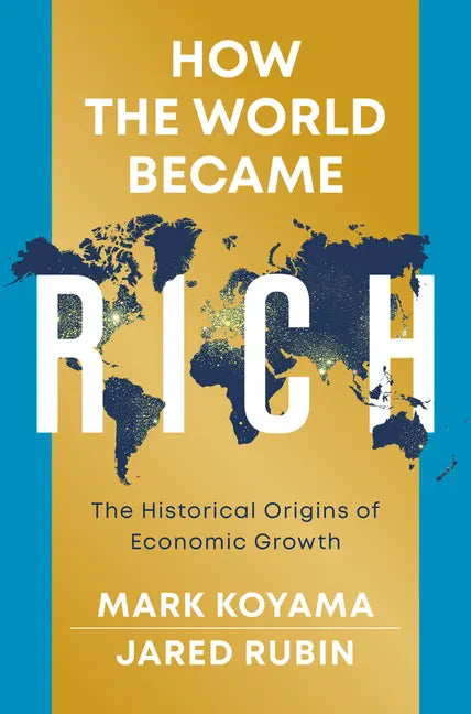 How the World Became Rich: The Historical Origins of Economic Growth - Hardcover