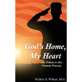 God's Home, My Heart: And Tribute to Our Vietnam Veterans - Hardcover