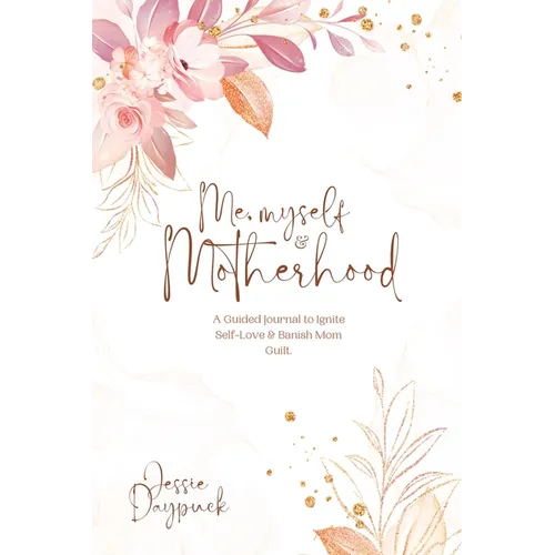 Me, Myself & Motherhood: A Guided Journal to Ignite Self-Love & Banish Mom Guilt. - Paperback