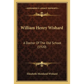 William Henry Wishard: A Doctor Of The Old School (1920) - Paperback