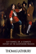 Guy Fawkes, or, a Complete History of the Gunpowder Treason - Paperback