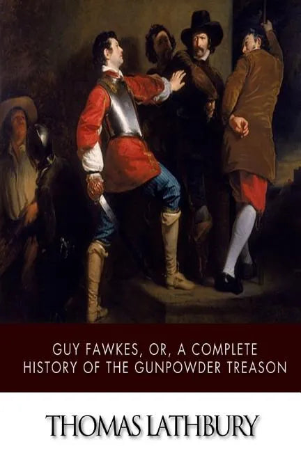 Guy Fawkes, or, a Complete History of the Gunpowder Treason - Paperback