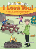 Bubbaloo, I Love You!: A Story of a Very Interesting, and Interested in Everything, Boy! - Hardcover