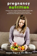 Pregnancy Nutrition: Pregnancy Food. Pregnancy Recipes. Healthy Pregnancy Diet. Pregnancy Health. Pregnancy Eating and Recipes. Nutritional - Paperback