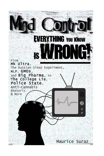 Mind Control: Everything You Know Is Wrong! - Paperback
