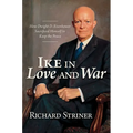 Ike in Love and War: How Dwight D. Eisenhower Sacrificed Himself to Keep the Peace - Hardcover
