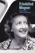 Friedelind Wagner: Richard Wagner's Rebellious Granddaughter - Hardcover