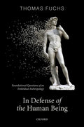 In Defence of the Human Being: Foundational Questions of an Embodied Anthropology - Hardcover