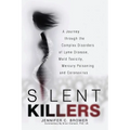 Silent Killers: A Journey through the Complex Disorders of Lyme Disease, Mold Toxicity, Mercury Poisoning and Coronavirus - Paperback