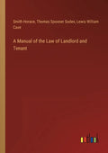 A Manual of the Law of Landlord and Tenant - Paperback