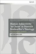 Human Subjectivity 'in Christ' in Dietrich Bonhoeffer's Theology: Integrating Simplicity and Wisdom - Paperback