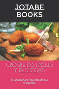Croquetas Fáciles Y Deliciosas: El apasionante mundo de las croquetas - Paperback
