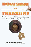 Dowsing for Treasure: The New Successful Treasure Hunter's Essential Dowsing Manual - Paperback