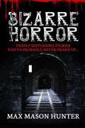 Bizarre Horror: Deeply Disturbing Stories You?ve Probably Never Heard Of? - Paperback