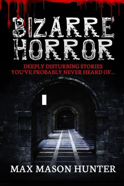 Bizarre Horror: Deeply Disturbing Stories You?ve Probably Never Heard Of? - Paperback