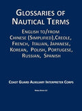 Glossaries of Nautical Terms: English to Chinese (Simplified), Creole, French, Italian, Japanese, Korean, Polish, Portugese, Russian, Spanish - Hardcover