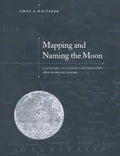 Mapping and Naming the Moon: A History of Lunar Cartography and Nomenclature - Paperback