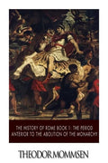 The History of Rome Book 1: The Period Anterior to the Abolition of the Monarchy - Paperback