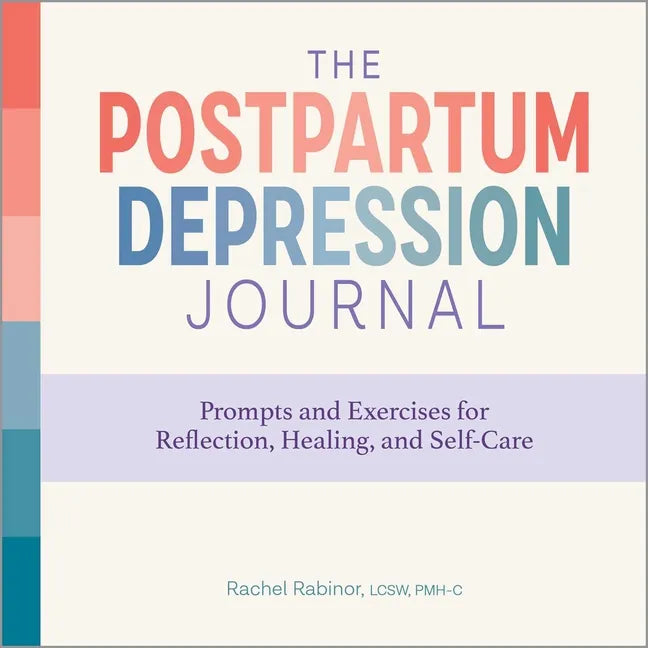 The Postpartum Depression Journal: Prompts and Exercises for Reflection, Healing, and Self-Care - Paperback