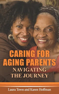 Caring for Aging Parents: Navigating the Journey - Paperback
