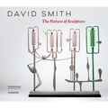 David Smith: The Nature of Sculpture - Hardcover