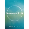 Worshipping Trinity, Second Edition: Coming Back to the Heart of Worship - Hardcover