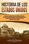 Historia de los Estados Unidos: Una guía fascinante de la historia de América, que incluye eventos como la Revolución americana, la guerra franco-indi - Paperback