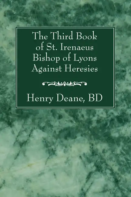 The Third Book of St. Irenaeus Bishop of Lyons Against Heresies - Paperback