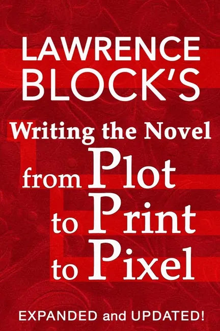 Writing the Novel from Plot to Print to Pixel: Expanded and Updated - Paperback