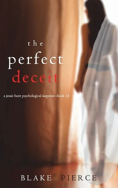 The Perfect Deceit (A Jessie Hunt Psychological Suspense Thriller-Book Fourteen) - Hardcover