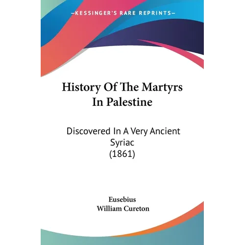 History Of The Martyrs In Palestine: Discovered In A Very Ancient Syriac (1861) - Paperback