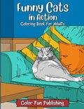 Funny Cats in Action: An Adult Coloring Book that Makes Every Cat Lover Smile - Paperback