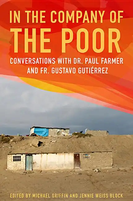 In the Company of the Poor: Conversations with Dr. Paul Farmer and Father Gustavo Gutierrez - Paperback