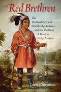 Red Brethren: The Brothertown and Stockbridge Indians and the Problem of Race in Early America - Paperback